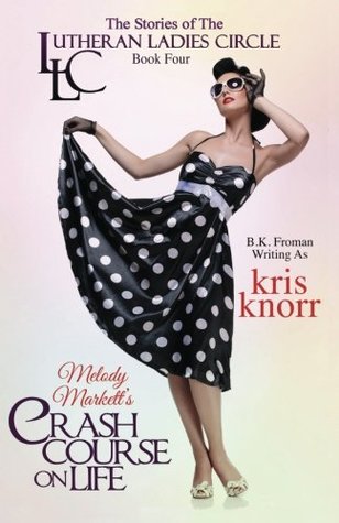 Read The Lutheran Ladies Circle: Melody Markett's Crash Course on Life (Volume 4) - Kris Knorr file in PDF