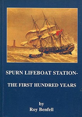 Read online Spurn Lifeboat Station - The First Hundred Years: The History of Spurn Lifeboat Station from 1810 to May 1911 - Roy Benfell | ePub