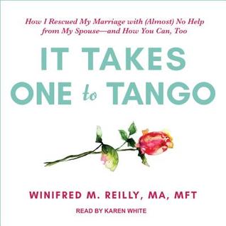Read It Takes One to Tango: How I Rescued My Marriage with (Almost) No Help from My Spouse-and How You Can, Too - Winifred M. Reilly file in ePub
