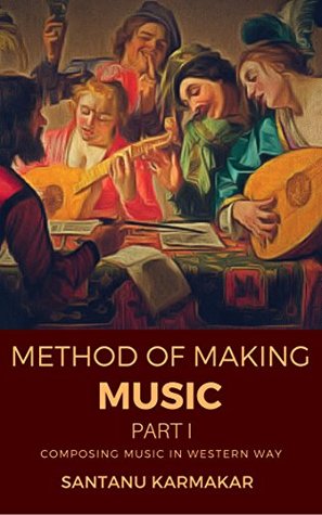 Read Methods of Making Music - Part I: Composing Music In Western Way - Santanu Karmakar file in PDF