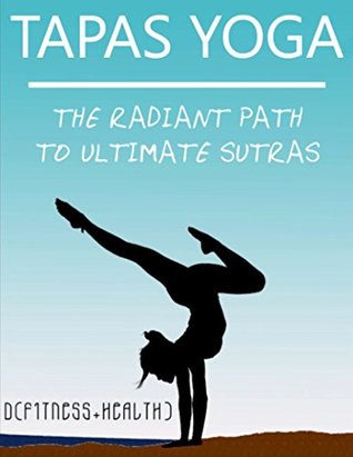 Download Tapas Yoga: The Radiant Path to Ultimate Sutras (D Books Book 1) - D Ltd file in PDF