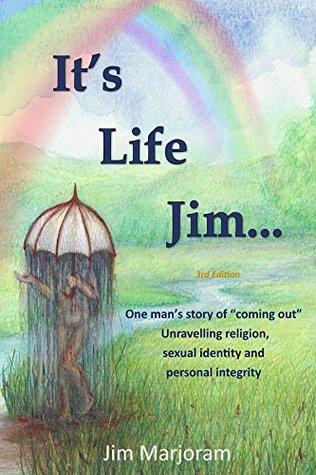 Read online It's Life Jim: One man's story of coming out Unravelling religion, sexual identity and personal integrity - James Marjoram | ePub
