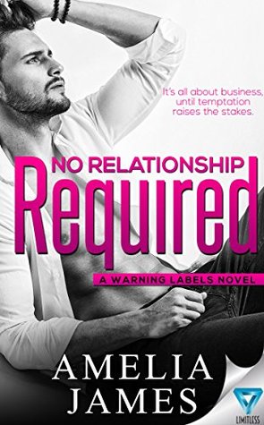 Read online No Relationship Required (A Warning Labels Novel Book 2) - Amelia James file in PDF