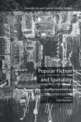 Read online Popular Fiction and Spatiality: Reading Genre Settings - Lisa Fletcher | PDF
