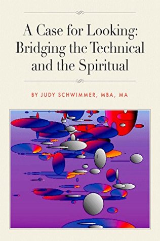 Read online A Case for Looking: Bridging the Technical and the Spiritual - Judy Schwimmer file in PDF