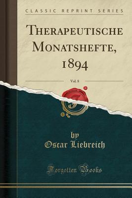 Read Therapeutische Monatshefte, 1894, Vol. 8 (Classic Reprint) - Oscar Liebreich | ePub
