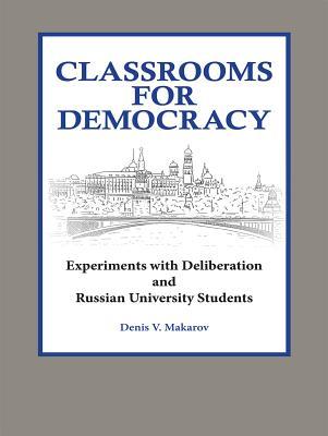 Read online Classrooms for Democracy: Experiments with Deliberation and Russian University Students - Denis Makarov file in ePub