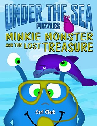 Read Under the Sea Puzzles: Minkie Monster and the Lost Treasure (Preschool Puzzlers Book 3) - Ceri Clark | ePub