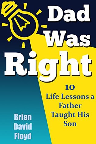 Download Dad Was Right: 10 Life Lessons a Father Taught His Son - Brian David Floyd | ePub