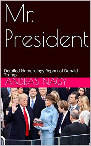 Read Mr. President: Detailed Numerology Report of Donald Trump - Andras Nagy file in ePub