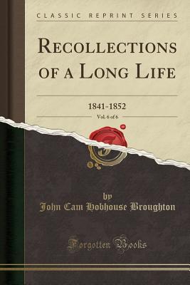 Download Recollections of a Long Life, Vol. 6 of 6: 1841-1852 (Classic Reprint) - John Cam Hobhouse file in PDF
