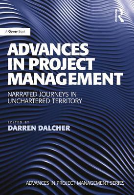 Read Advances in Project Management: Narrated Journeys in Uncharted Territory - Darren Dalcher file in ePub