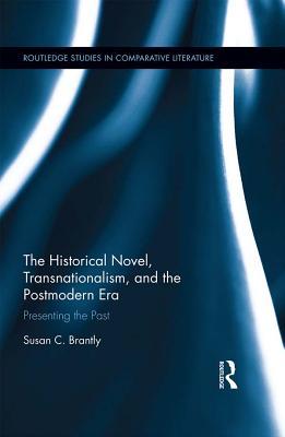 Read online The Historical Novel, Transnationalism, and the Postmodern Era: Presenting the Past - Susan Brantly | PDF