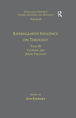 Download Volume 10, Tome III: Kierkegaard's Influence on Theology: Catholic and Jewish Theology - Jon Stewart | PDF