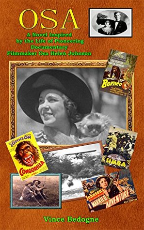 Read OSA: A Novel Inspired by the Life of Pioneering Documentary Filmmaker Osa Helen Johnson - Vince Bedogne | PDF
