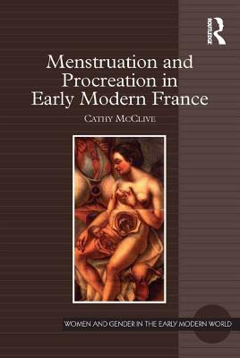 Read Menstruation and Procreation in Early Modern France - Cathy McClive file in ePub