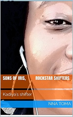 Read Sons of Iris, Rockstar shifters: Kadiya's shifter - Nna Toma file in ePub