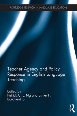 Download Teacher Agency and Policy Response in English Language Teaching - Patrick C.L. Ng file in ePub