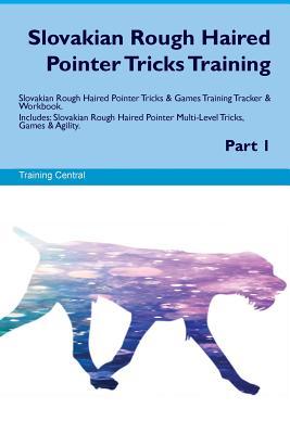 Read Slovakian Rough Haired Pointer Tricks Training Slovakian Rough Haired Pointer Tricks & Games Training Tracker & Workbook. Includes: Slovakian Rough Haired Pointer Multi-Level Tricks, Games & Agility. Part 1 - Training Central file in PDF