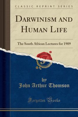 Download Darwinism and Human Life: The South African Lectures for 1909 (Classic Reprint) - John Arthur Thomson | ePub