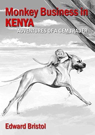 Read online Monkey Business in Kenya: Adventures of a Gem Trader - Book 2 - Edward Bristol file in ePub