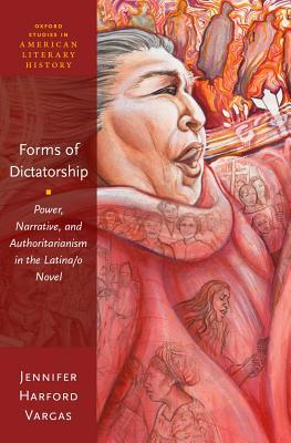 Read Forms of Dictatorship: Power, Narrative, and Authoritarianism in the Latina/O Novel - Jennifer Harford Vargas | PDF