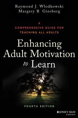 Download Enhancing Adult Motivation to Learn: A Comprehensive Guide for Teaching All Adults - Raymond J. Wlodkowski | ePub
