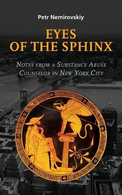 Read online Eyes of the Sphinx: Notes from a Substance Abuse Counselor in New York City - Petr Nemirovskiy | PDF