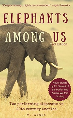 Read Elephants Among Us: Two Performing Elephants in 20th Century America - M. Jaynes file in PDF