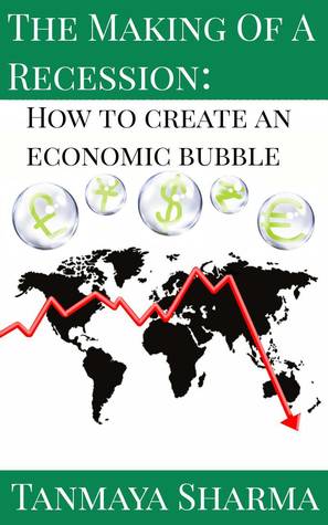 Read online The Making of a Recession: How to create an economic bubble - Tanmaya Sharma file in PDF