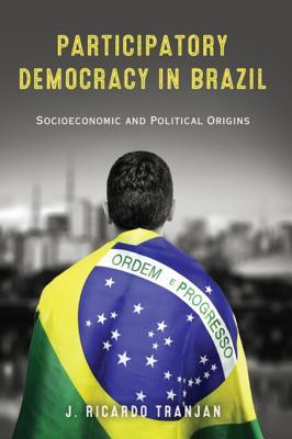 Read Participatory Democracy in Brazil: Socioeconomic and Political Origins - J. Ricardo Tranjan file in PDF