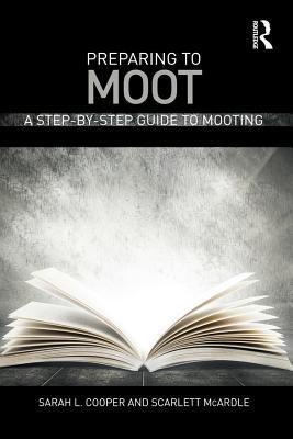 Read Preparing to Moot: A Step-By-Step Guide to Mooting - Sarah L Cooper | ePub