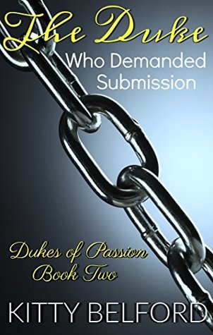 Download The Duke Who Demanded Submission (Regency Dukes of Passion Book 2) - Kitty Belford | PDF