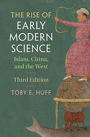 Read online The Rise of Early Modern Science: Islam, China, and the West - Toby E Huff file in ePub