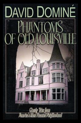Download Phantoms of Old Louisville: Ghostly Tales from America's Most Haunted Neighborhood - David Domine file in ePub
