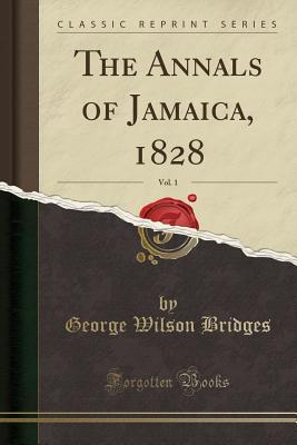 Download The Annals of Jamaica, 1828, Vol. 1 (Classic Reprint) - George Wilson Bridges | ePub