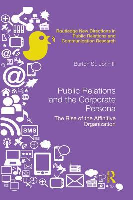 Download Public Relations and the Corporate Persona: The Rise of the Affinitive Organization - Burton Saint John III file in PDF