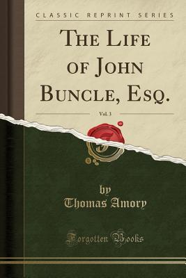 Read The Life of John Buncle, Esq., Vol. 3 (Classic Reprint) - Thomas Amory file in PDF