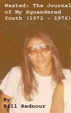 Download Wasted: The Journal of My Squandered Youth: 1972-1976 - Bill Rednour file in PDF