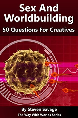 Read online Sex And Worldbuilding: 50 Questions For Creatives (The Way With Worlds Series) - Steven Savage file in ePub