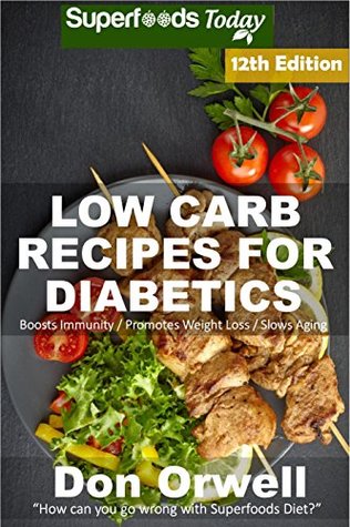 Download Low Carb Recipes For Diabetics: Over 260  Low Carb Diabetic Recipes, Dump Dinners Recipes, Quick & Easy Cooking Recipes, Antioxidants & Phytochemicals,  Natural Weight Loss Transformation Book 8) - Don Orwell file in PDF