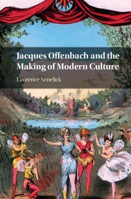 Read online Jacques Offenbach and the Making of Modern Culture - Laurence Senelick file in PDF
