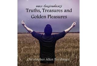 Download Poet Christopher's Truths, Treasures and Golden Pleasures - Christopher Allen Breidinger | PDF