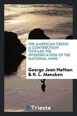 Read The American Credo: A Contribution Toward the Interpretation of the National Mind - George Jean Nathan file in ePub