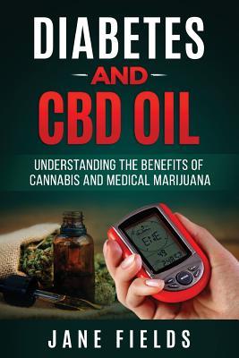 Download Diabetes and CBD Oil: : Understanding the Benefits of Cannabis and Medical Marijua: The Benefits of Cannabis and Medical Marijuana - MS Jane Fields file in ePub