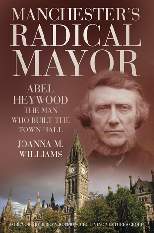 Read Manchester's Radical Mayor: Abel Haywood, The Man who Built the Town Hall - Joanna M. Williams file in ePub