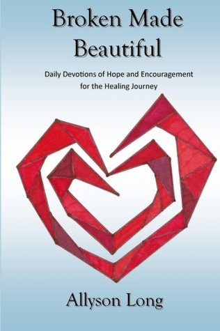 Read online Broken Made Beautiful: Daily Devotions of Hope and Encouragement for the Healing Journey - Allyson Long file in PDF