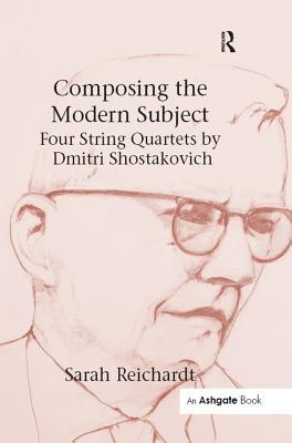 Read online Composing the Modern Subject: Four String Quartets by Dmitri Shostakovich - Sarah Reichardt file in PDF