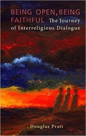Read online Being Open, Being Faithful: The Journey of Interreligious Dialogue - Douglas Pratt file in PDF