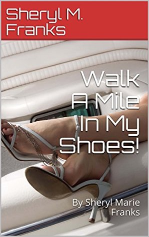 Download Walk A Mile In My Shoes!: By Sheryl Marie Franks - Sheryl M. Franks file in ePub